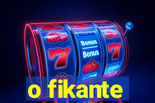 o fikante